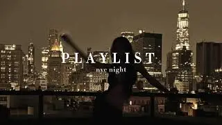 NYC NIGHT - PLAYLIST 🗽💋