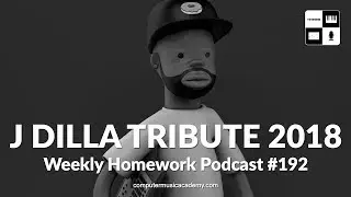 J Dilla Tribute 2018 - Weekly Homework Podcast 