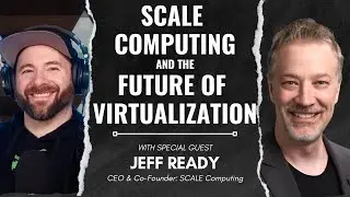 SCALE Computing and the Future of Virtualization with Jeff Ready!