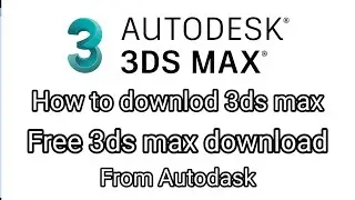 How to download 3ds Max | free 3ds Max download 