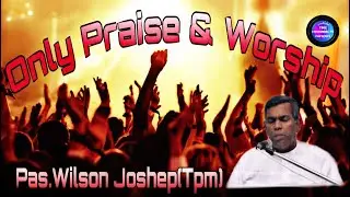 PASTOR.WILSON JOSHEP. (TPM) ONLY SONGS & WORSHIP ENGLISH,TAMIL,TELUGU