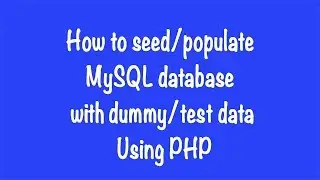 How to seed/populate MySQL database with dummy/test data Using PHP