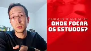 Onde focar os seus estudos? - Mercado de Animação