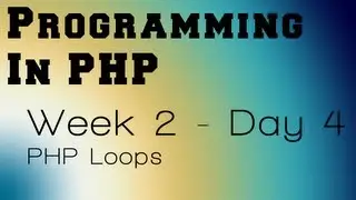 Programming in PHP - Week 2 - Day 4 - PHP Loops