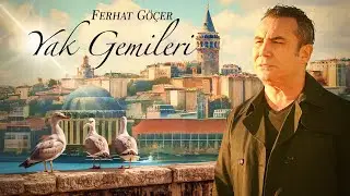 Ferhat Göçer - Yak Gemileri (Official Music Video)