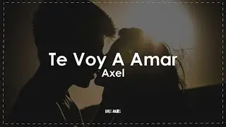Axel - Te Voy A Amar (Letra / Lyrics)