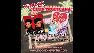 “Club Tropicana” by WHAM! – Disco Video Mix by Glenn Rivera