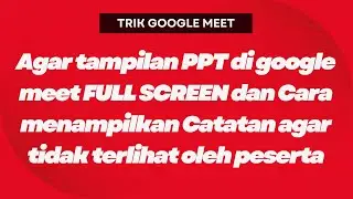 Trik Google Meet | membuat Slide Show Full Screen dan Cara menampilkan Catatan pada Presenter