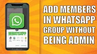 How to Add Members in WhatsApp Group Without Being Admin