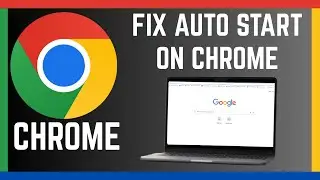 How To Stop Chrome From Opening Automatically | Fix Google Chrome From Auto Start