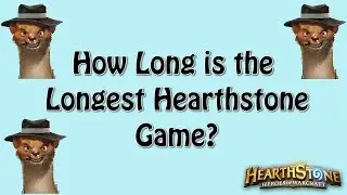 How Long is the Longest Hearthstone Game?