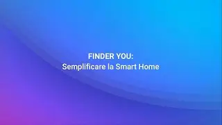 FINDER YOU: Semplificare la Smart Home
