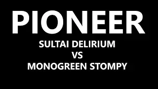 🤠 PIONEER Sultai Delirium vs MonoGreen Stompy 🤠
