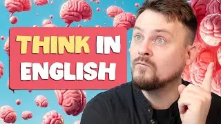 Can I improve my English? THINK in English!