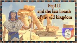 Pepi II and the last breath of the old kingdom | History of Ancient Egypt