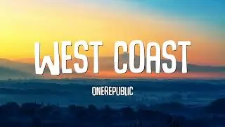 OneRepublic - West Coast (Lyrics)