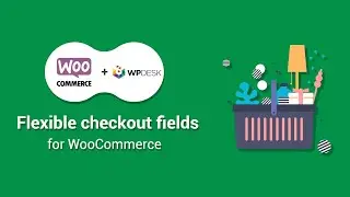 Flexible checkout fields for WooCommerce - Plugin Configuration
