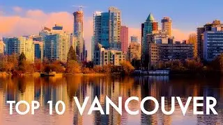 Top 10 Things To Do in Vancouver