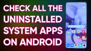 How to Check the List of all Uninstalled System Apps on Android | AUR TechTips