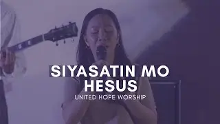 Siyasatin Mo Hesus - Tagalog Live Worship | United Hope Concert