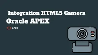 Oracle APEX - Integration HTML5 Camera in Oracle APEX