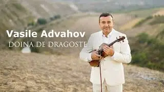 Vasile Advahov - DOINA DE DRAGOSTE