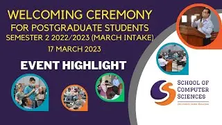 CS@USM Welcoming Ceremony for Postgraduate Students, Semester 2 2022/2023 (March Intake) 17/3/2023.