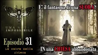 EP.31 - - - FANTASMA DI UNA SUORA IN UNA CHIESA ABBANDONATA ---- riscontro incredibile. ** the nun ?