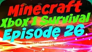 Minecraft Xbox 1 Survival Episode 26