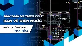 Khóa Học Tính Toán Và Triển Khai Bản Vẽ Điện Nước Công Trình Biệt Thự Hiện Đại Từ A tới Z