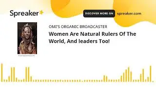 Women Are Natural Rulers Of The World, And leaders Too! (made with Spreaker)
