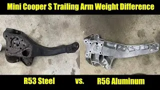 R53 vs. R56 Mini Cooper Trailing Arm Weight Differences