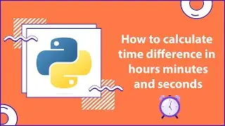 How to calculate  time difference in  hours minutes and seconds Python