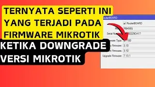 Apakah Downgrade Mikrotik RouterOS berpengaruh pada Firmware RouterBoard ? Kita bahas lengkap disini