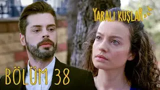 Yaralı Kuşlar 38. Bölüm