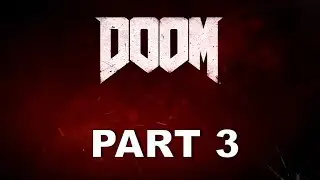 DOOM 2016  Gameplay Walkthrough - PART 3
