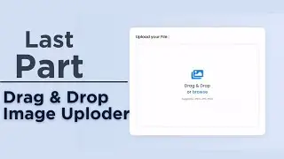 Part 2 Drag & Drop Or Browse  File Upload Feature Using HTML CSS & JavaScript