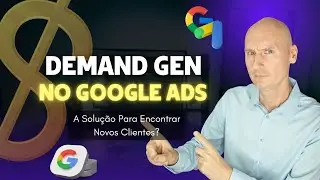 Campanha Demand Gen (Geração de Demanda) no Google Ads. O que esperar e porque utilizá-la.