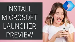 How to Install Microsoft Launcher Preview on Android