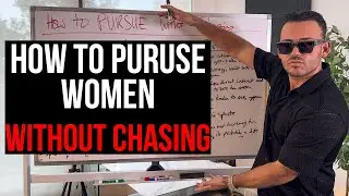How To Pursue Women WITHOUT Chasing