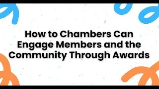 How to Chambers Can Engage Members and the Community Through Awards