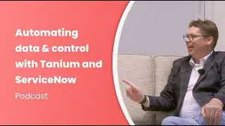 Automating data & control with Tanium and ServiceNow