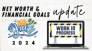 JUNE 2024 NET WORTH & FINANCIAL GOALS UPDATE