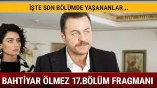 Bahtiyar Ölmez 17.  Bölüm Fragman Analizi