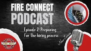 2024 Fire Connect Podcast Ep. 2: Preparing for the hiring process