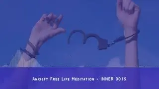 Anxiety Free Life Meditation - INNER 0015