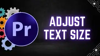 How to Adjust Text Size in Premiere Pro