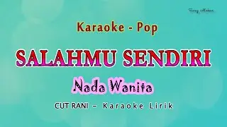 Salahmu Sendiri - KARAOKE NADA WANITA - kini setelah kutemukan dia - CUT RANI - Pop Melayu