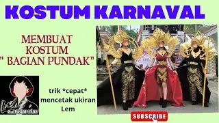 MEMBUAT KERANGKA BAGIAN PUNDAK DAN TRIK MENCETAK UKIRAN LEM KOSTUM KARNAVAL