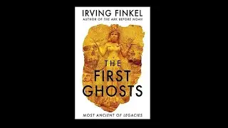 Dr Irving Finkel | The First Ghosts | Most Ancient of Legacies | Origins Conference